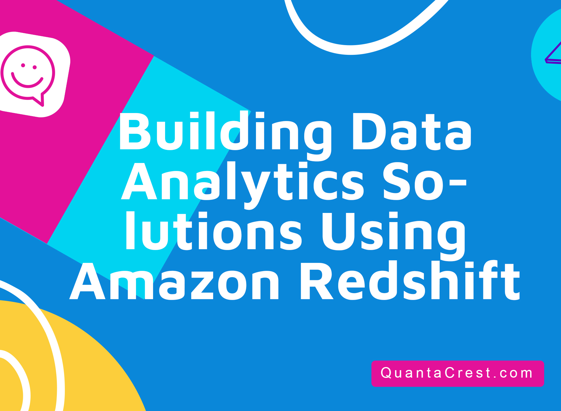 Building Data Analytics Solutions Using Amazon Redshift